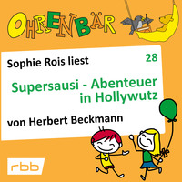 Herbert Beckmann. Ohrenb?r - eine OHRENB?R Geschichte, Folge 28: Supersausi - Abenteuer in Hollywutz (H?rbuch mit Musik)