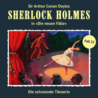 . Sherlock Holmes, Die neuen F?lle, Fall 22: Die schreiende T?nzerin