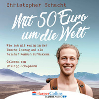 . Mit 50 Euro um die Welt - Wie ich mit wenig in der Tasche loszog und als reicher Mensch zur?ckkam (Ungek?rzt)