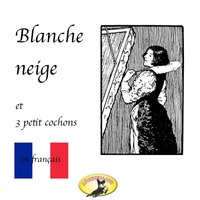 . Contes de f?es en fran?ais, Blanche Neige / Les trois petit cochons