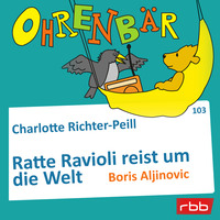 . Ohrenb?r - eine OHRENB?R Geschichte, Folge 103: Ratte Ravioli reist um die Welt (H?rbuch mit Musik)