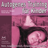. Autogenes Training f?r Kinder - Ruhe, Ausgeglichenheit, Entspannung, Einschlafen