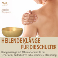 . Heilende Kl?nge f?r die Schulter - Klangmassage mit Affirmationen z.B. bei Tennisarm, Kaltschulter, Schleimbeutelentz?ndung