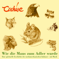 . Wie die Maus zum Adler wurde - Eine spirituelle Geschichte der nordamerikanischen Indianer - mit Musik