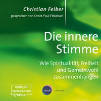 . Die innere Stimme - Wie Spiritualit?t, Freiheit und Gemeinwohl zusammenh?ngen (Ungek?rzt)