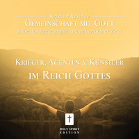 . Gemeinschaft mit Gott - lebe das letzte gro?e Abenteuer deiner Zeit! - Krieger, Agenten und K?nstler im Reich Gottes (Ungek?rzt)