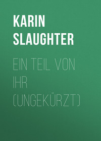 Karin Slaughter. Ein Teil von ihr (Ungek?rzt)