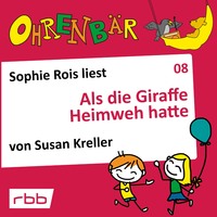 . Ohrenb?r - eine OHRENB?R Geschichte, Folge 8: Als die Giraffe Heimweh hatte (H?rbuch mit Musik)