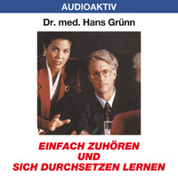 Dr. Hans Gr?nn. Einfach zuh?ren und sich durchsetzen lernen
