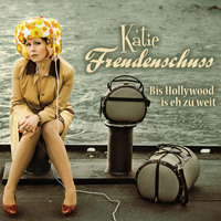 . Katie Freudenschuss, Bis Hollywood is eh zu weit