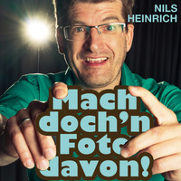 . Nils Heinrich, Mach doch'n Foto davon!