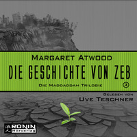 . Die Geschichte von Zeb - Die MaddAddam Trilogie 3 (Ungek?rzt)