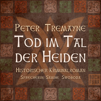 Peter Tremayne. Tod im Tal der Heiden - Schwester Fidelma ermittelt, Band 6 (Ungek?rzt)