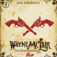 Paul Burghardt. Wayne McLair, Folge 1: Der Revolvermann, Pt. 1