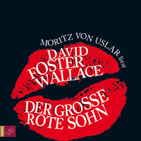 David Foster Wallace. Der gro?e rote Sohn