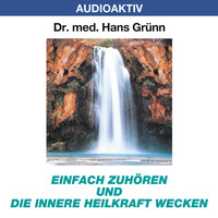 Dr. Hans Gr?nn. Einfach zuh?ren und die innere Heilkraft wecken