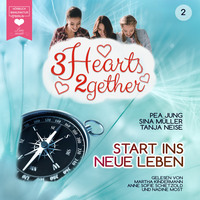 . Start ins neue Leben - 3hearts2gether, Band 2 (ungek?rzt)