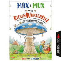 Sven Maria Schr?der. Max und Mux und der Riesenwunschpilz (Ungek?rzt)