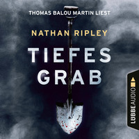 Nathan Ripley. Tiefes Grab - Jeder Held hat eine dunkle Seite. Man muss nur tief genug graben (Ungek?rzt)