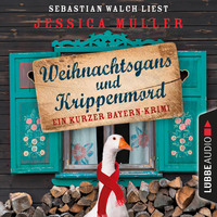 Jessica M?ller. Hauptkommissar Hirschberg, Sonderband: Weihnachtsgans und Krippenmord - Ein kurzer Bayern-Krimi (Ungek?rzt)