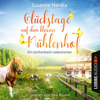 Susanne Hanika. Gl?ckstage auf dem kleinen M?hlenhof - Ein Lerchenbach-Liebesroman (Ungek?rzt)