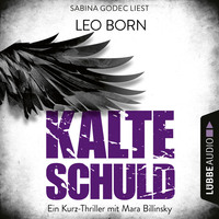 . Kalte Schuld - Ein Kurz-Thriller mit Mara-Billinsky (Ungek?rzt)