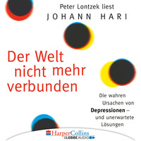 Johann  Hari. Der Welt nicht mehr verbunden - Die wahren Ursachen von Depressionen und unerwartete L?sungen
