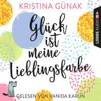 . Gl?ck ist meine Lieblingsfarbe (Ungek?rzt)
