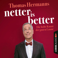 . Netter is Better - Die hohe Kunst der guten Laune (Ungek?rzt)