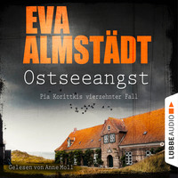 Eva Almst?dt. Ostseeangst - Pia Korittkis vierzehnter Fall - Kommissarin Pia Korittki 14 (Ungek?rzt)