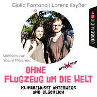 . Ohne Flugzeug um die Welt - Klimabewusst unterwegs und gl?cklich (Ungek?rzt)
