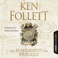 . Das Fundament der Ewigkeit - Kingsbridge-Roman 3 (Ungek?rzt)
