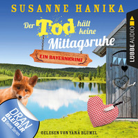 Susanne Hanika. Der Tod h?lt keine Mittagsruhe - Sofia und die Hirschgrund-Morde - Bayernkrimi, Teil 3 (Ungek?rzt)
