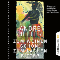 . Zum Weinen sch?n, zum Lachen bitter - Erz?hlungen (Ungek?rzt)