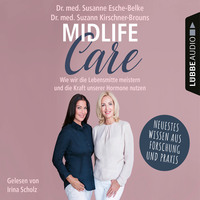 Susanne Esche-Belke. Midlife-Care - Wie wir die Lebensmitte meistern und die Kraft unserer Hormone nutzen (Ungek?rzt)