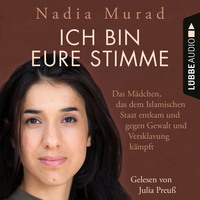 . Ich bin eure Stimme - Das M?dchen, das dem Islamischen Staat entkam und gegen Gewalt und Versklavung k?mpft (Ungek?rzt)