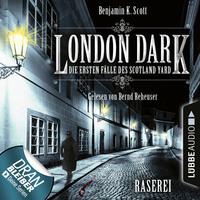 Benjamin K. Scott. London Dark - Die ersten F?lle des Scotland Yard, Folge 1: Raserei (Ungek?rzt)