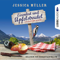 . Eisenhut und Apfelstrudel - Ein Bayern-Krimi - Hauptkommissar Hirschberg, Teil 1 (Ungek?rzt)