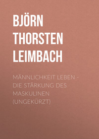 . M?nnlichkeit leben - Die St?rkung des Maskulinen (Ungek?rzt)