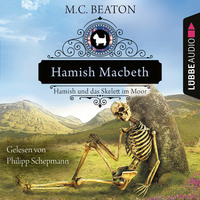 . Hamish Macbeth und das Skelett im Moor - Schottland-Krimis, Teil 3 (Ungek?rzt)