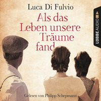 . Als das Leben unsere Tr?ume fand (Ungek?rzt)
