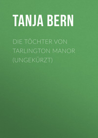 . Die T?chter von Tarlington Manor (Ungek?rzt)
