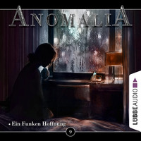 . Anomalia - Das H?rspiel, Folge 9: Ein Funken Hoffnung