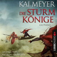 Kai  Meyer. Glutsand - Die Sturmk?nige, Teil 3