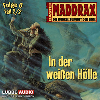 . Maddrax, Folge 6: In der wei?en H?lle - Teil 2
