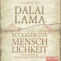 Dalai Lama. R?ckkehr zur Menschlichkeit - Neue Werte in einer globalisierten Welt