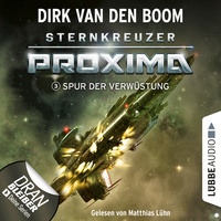 Dirk van den Boom. Spur der Verw?stung - Sternkreuzer Proxima, Folge 3 (Ungek?rzt)