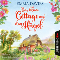 . Das kleine Cottage auf dem H?gel - Cottage-Reihe, Teil 1 (Ungek?rzt)