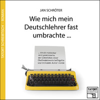 Jan Schr?ter. Wie mich mein Deutschlehrer fast umbrachte... - Tatort Schreibtisch - Autoren live, Folge 3 (Ungek?rzt)
