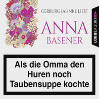 . Als die Omma den Huren noch Taubensuppe kochte (Ungek?rzt)
